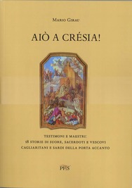 Aiò a crésia! Testimoni e maestri: 18 storie di suore, sacerdoti e vescovi cagliaritani e sardi della porta accanto Mario Girau